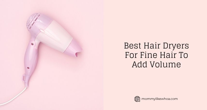 best hair dryers for fine hair to add volume